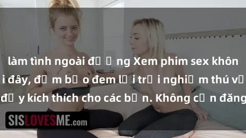 làm tình ngoài đường Xem phim sex không che miễn phí tại đây, đảm bảo đem lại trải nghiệm thú vị và đầy kích thích cho các bạn. Không cần đăng ký, hoàn toàn miễn phí.