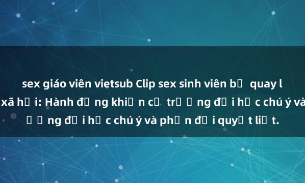 sex giáo viên vietsub Clip sex sinh viên bị quay lén gây sốt trên mạng xã hội: Hành động khiến cả trường đại học chú ý và phản đối quyết liệt.