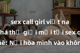 sex call girl việt nam Khám phá thế giới mới tại sex quán cà phê: Nơi hòa mình vào không gian đầy gợi cảm và kích thích, trải nghiệm độc đáo không thể bỏ lỡ!