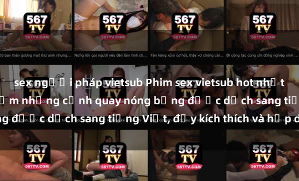 sex người pháp vietsub Phim sex vietsub hot nhất - Xem ngay để trải nghiệm những cảnh quay nóng bỏng được dịch sang tiếng Việt, đầy kích thích và hấp dẫn.