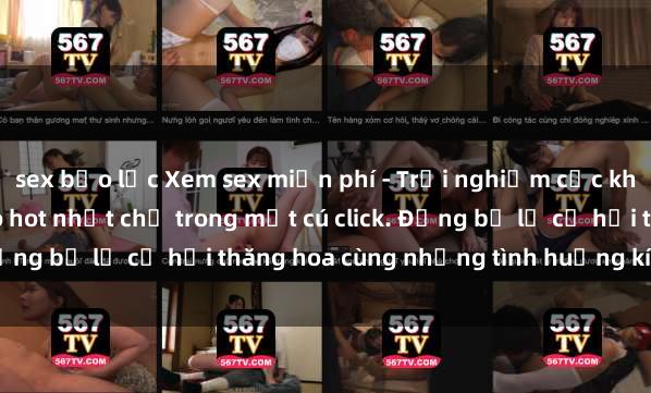 sex bạo lực Xem sex miễn phí - Trải nghiệm cực khoái với hàng ngàn video hot nhất chỉ trong một cú click. Đừng bỏ lỡ cơ hội thăng hoa cùng những tình huống kích thích!