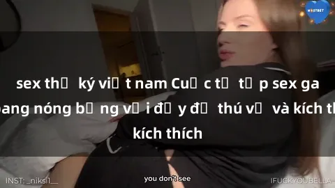 sex thư ký việt nam Cuộc tụ tập sex gangbang nóng bỏng với đầy đủ thú vị và kích thích