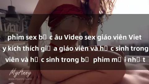 phim sex bắc âu Video sex giáo viên Vietsub: Câu chuyện đầy kích thích giữa giáo viên và học sinh trong bộ phim mới nhất