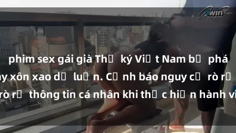 phim sex gái già Thư ký Việt Nam bị phát tán video sex, gây xôn xao dư luận. Cảnh báo nguy cơ rò rỉ thông tin cá nhân khi thực hiện hành vi không đúng mực.