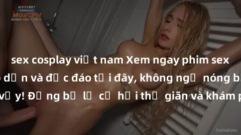 sex cosplay việt nam Xem ngay phim sex Vietsub cực kỳ hấp dẫn và độc đáo tại đây, không ngờ nóng bỏng đến vậy! Đừng bỏ lỡ cơ hội thư giãn và khám phá thế giới tình dục mới lạ này.