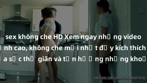 sex không che HD Xem ngay những video JAV không che đỉnh cao, không che mới nhất đầy kích thích và hấp dẫn. Thỏa sức thư giãn và tận hưởng những khoảnh khắc đam mê tình dục trong làn sóng JAV không ch