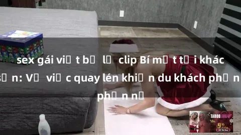 sex gái việt bị lộ clip Bí mật tại khách sạn: Vụ việc quay lén khiến du khách phẫn nộ