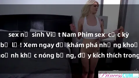 sex nữ sinh Việt Nam Phim sex cực kỳ hấp dẫn, không thể bỏ lỡ! Xem ngay để khám phá những khoảnh khắc nóng bỏng, đầy kích thích trong tình yêu đồng tính!