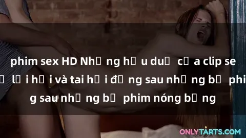 phim sex HD Những hậu duệ của clip sex đình đám: Sự lợi hại và tai hại đằng sau những bộ phim nóng bỏng