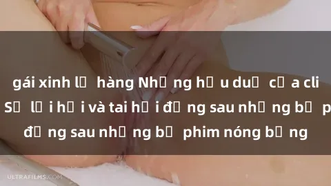 gái xinh lộ hàng Những hậu duệ của clip sex đình đám: Sự lợi hại và tai hại đằng sau những bộ phim nóng bỏng