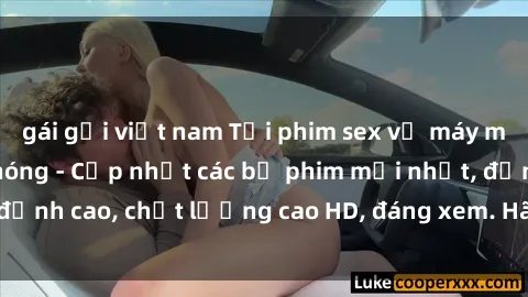 gái gọi việt nam Tải phim sex về máy miễn phí và nhanh chóng - Cập nhật các bộ phim mới nhất, đỉnh cao, chất lượng cao HD, đáng xem. Hãy trải nghiệm ngay!