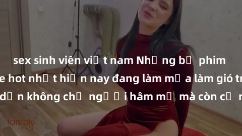 sex sinh viên việt nam Những bộ phim JAV idol không che hot nhất hiện nay đang làm mưa làm gió trên mạng, hấp dẫn không chỉ người hâm mộ mà còn cả những ai mới tìm hiểu về thể loại này!