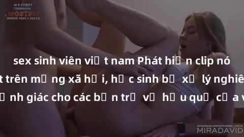 sex sinh viên việt nam Phát hiện clip nóng sinh viên gây sốt trên mạng xã hội, học sinh bị xử lý nghiêm ngặt. Đây là cảnh giác cho các bạn trẻ về hậu quả của việc chia sẻ thông tin trái phép trên inte