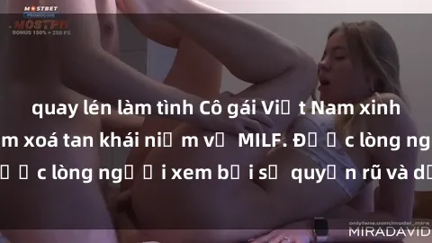 quay lén làm tình Cô gái Việt Nam xinh đẹp và gợi cảm làm xoá tan khái niệm về MILF. Được lòng người xem bởi sự quyến rũ và dễ thương.