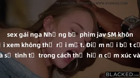 sex gái nga Những bộ phim jav SM không che khiến người xem không thể rời mắt. Điểm nổi bật của thể loại này là sự tinh tế trong cách thể hiện cảm xúc và sự hấp dẫn của những cảnh quay.