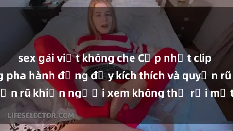 sex gái việt không che Cập nhật clip nóng BDSM: Những pha hành động đầy kích thích và quyến rũ khiến người xem không thể rời mắt. Đừng bỏ lỡ!