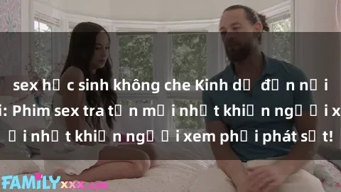 sex học sinh không che Kinh dị đến nỗi không thể tin nổi: Phim sex tra tấn mới nhất khiến người xem phải phát sốt!