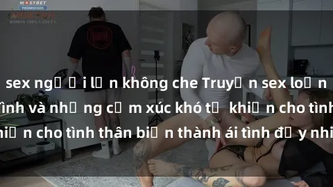 sex người lớn không che Truyện sex loạn luân: Bí mật gia đình và những cảm xúc khó tả khiến cho tình thân biến thành ái tình đầy nhiệt huyết