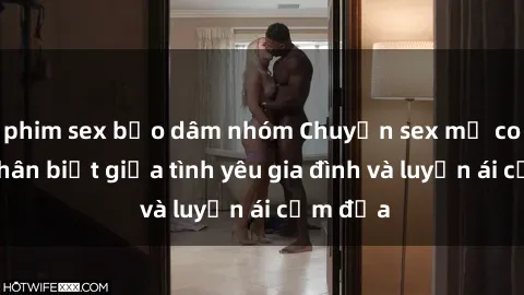 phim sex bạo dâm nhóm Chuyện sex mẹ con: Sự phân biệt giữa tình yêu gia đình và luyến ái cấm địa