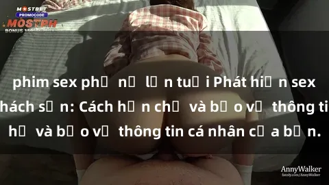 phim sex phụ nữ lớn tuổi Phát hiện sex camera ẩn trong khách sạn: Cách hạn chế và bảo vệ thông tin cá nhân của bạn.