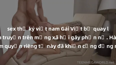 sex thư ký việt nam Gái Việt bị quay lén khi tắm, clip lan truyền trên mạng xã hội gây phẫn nộ. Hành động vi phạm quyền riêng tư này đã khiến cộng đồng mạng bức xúc và đòi trừng phạt thật nghiêm khắc.