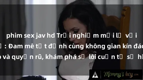 phim sex jav hd Trải nghiệm mới lạ với sex phòng thay đồ: Đam mê tột đỉnh cùng không gian kín đáo và quyến rũ, khám phá sự lôi cuốn từ sự hấp dẫn của nơi này.