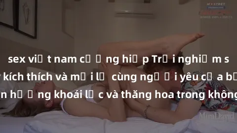 sex việt nam cưỡng hiếp Trải nghiệm sex phòng tắm đầy kích thích và mới lạ cùng người yêu của bạn! Tận hưởng khoái lạc và thăng hoa trong không gian tắm ấm áp và gợi cảm.