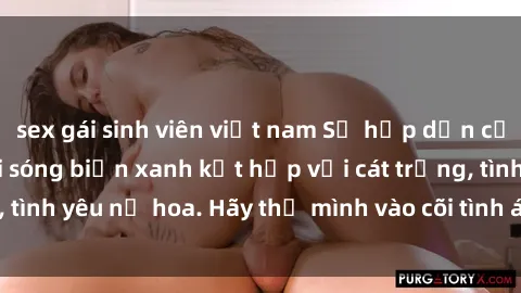 sex gái sinh viên việt nam Sự hấp dẫn của sex bãi biển: Khi sóng biển xanh kết hợp với cát trắng, tình yêu nở hoa. Hãy thả mình vào cõi tình ái giữa sóng biển!