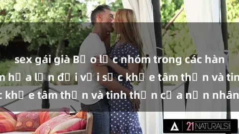 sex gái già Bạo lực nhóm trong các hành vi tình dục: Hiểm họa lớn đối với sức khỏe tâm thần và tinh thần của nạn nhân.