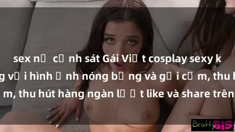 sex nữ cảnh sát Gái Việt cosplay sexy khiến fan phát cuồng với hình ảnh nóng bỏng và gợi cảm, thu hút hàng ngàn lượt like và share trên mạng xã hội.
