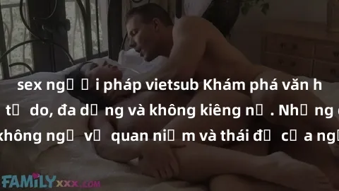 sex người pháp vietsub Khám phá văn hóa sex Bắc Âu: Sự tự do, đa dạng và không kiêng nể. Những điều không ngờ về quan niệm và thái độ của người Bắc Âu đối với tình dục.