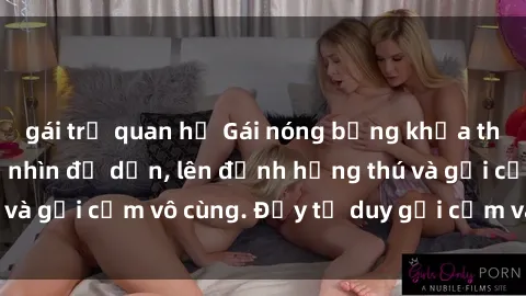 gái trẻ quan hệ Gái nóng bỏng khỏa thân khiến mọi ánh nhìn đổ dồn, lên đỉnh hứng thú và gợi cảm vô cùng. Đầy tư duy gợi cảm và quyến rũ.
