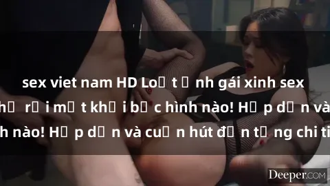 sex viet nam HD Loạt ảnh gái xinh sex nóng bỏng, không thể rời mắt khỏi bức hình nào! Hấp dẫn và cuốn hút đến từng chi tiết.
