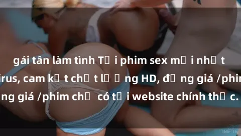 gái tân làm tình Tải phim sex mới nhất cực nhanh không virus, cam kết chất lượng HD, đồng giá /phim chỉ có tại website chính thức. Đặt ngay!
