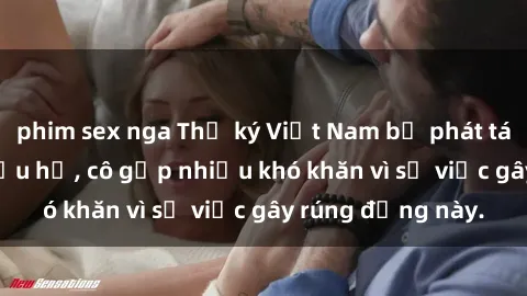 phim sex nga Thư ký Việt Nam bị phát tán clip sex đáng xấu hổ, cô gặp nhiều khó khăn vì sự việc gây rúng động này.