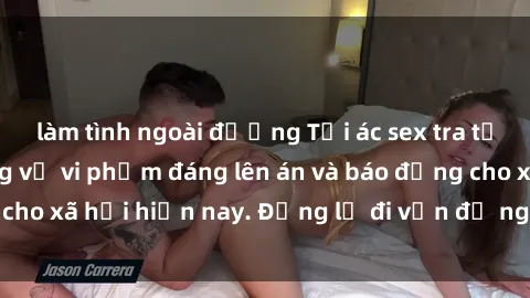 làm tình ngoài đường Tội ác sex tra tấn Việt Nam: những vụ vi phạm đáng lên án và báo động cho xã hội hiện nay. Đừng lờ đi vấn đề nghiêm trọng này!