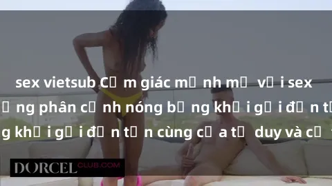 sex vietsub Cảm giác mạnh mẽ với sex BDSM không che: những phân cảnh nóng bỏng khơi gợi đến tận cùng của tư duy và cơ thể.