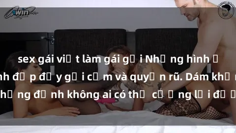 sex gái việt làm gái gọi Những hình ảnh sex gái Việt xinh đẹp đầy gợi cảm và quyến rũ. Dám khẳng định không ai có thể cưỡng lại được vẻ đẹp của họ.