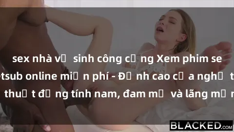 sex nhà vệ sinh công cộng Xem phim sex người Pháp vietsub online miễn phí - Đỉnh cao của nghệ thuật đồng tính nam, đam mỹ và lãng mạn từ xứ sở hoa hồng!