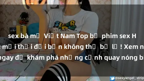 sex bà mẹ Việt Nam Top bộ phim sex Hàn Quốc hot nhất mọi thời đại bạn không thể bỏ lỡ! Xem ngay để khám phá những cảnh quay nóng bỏng, đầy nghẹt thở!