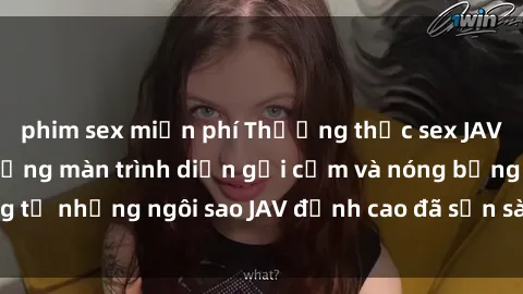 phim sex miễn phí Thưởng thức sex JAV idol miễn phí: Những màn trình diễn gợi cảm và nóng bỏng từ những ngôi sao JAV đỉnh cao đã sẵn sàng để bạn khám phá.