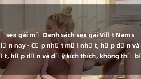 sex gái mỹ Danh sách sex gái Việt Nam sinh viên hot nhất hiện nay - Cập nhật mới nhất, hấp dẫn và đầy kích thích, không thể bỏ qua!
