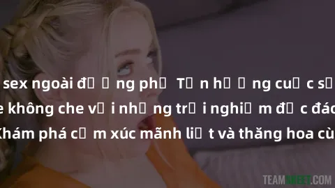 sex ngoài đường phố Tận hưởng cuộc sống tình dục online không che với những trải nghiệm độc đáo và mới lạ. Khám phá cảm xúc mãnh liệt và thăng hoa cùng đối tác tại các trang web chuyên nghiệp.