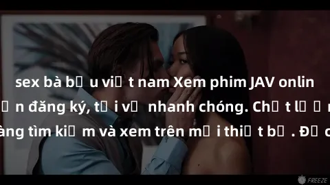 sex bà bầu việt nam Xem phim JAV online miễn phí không cần đăng ký, tải về nhanh chóng. Chất lượng HD, dễ dàng tìm kiếm và xem trên mọi thiết bị. Đặc biệt, không quảng cáo làm phiền.