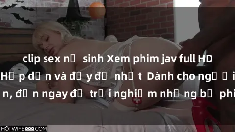 clip sex nữ sinh Xem phim jav full HD online miễn phí - Hấp dẫn và đầy đủ nhất  Dành cho người lớn, đến ngay để trải nghiệm những bộ phim hấp dẫn và hấp dẫn.