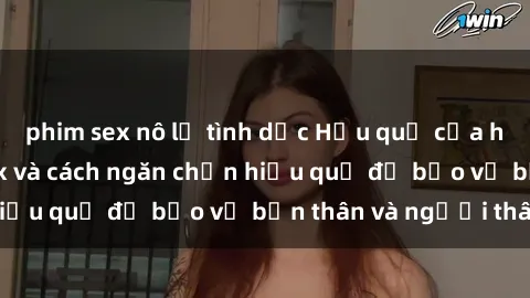 phim sex nô lệ tình dục Hậu quả của hành vi bạo dâm sex và cách ngăn chặn hiệu quả để bảo vệ bản thân và người thân