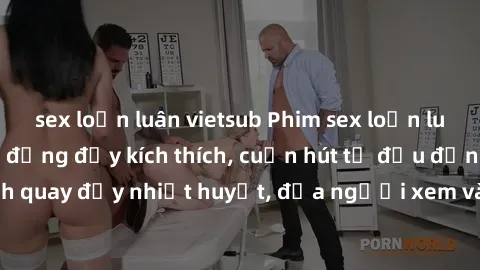 sex loạn luân vietsub Phim sex loạn luân Nhật Bản: Hành động đầy kích thích, cuốn hút từ đầu đến cuối. Những cảnh quay đầy nhiệt huyết, đưa người xem vào thế giới độc đáo của tình thân. Đừng bỏ lỡ!