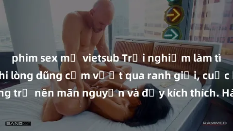phim sex mỹ vietsub Trải nghiệm làm tình ngoài đường: Khi lòng dũng cảm vượt qua ranh giới, cuộc hẹn nơi công cộng trở nên mãn nguyện và đầy kích thích. Hành vi nguy hiểm, nhưng cũng tạo nên cảm giác 
