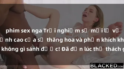 phim sex nga Trải nghiệm sự mới lạ với sex gangbang: Đỉnh cao của sự thăng hoa và phấn khích không gì sánh được! Đã đến lúc thử thách giới hạn của bạn!