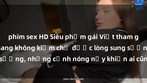 phim sex HD Siêu phẩm gái Việt tham gia trong buổi gangbang không kiềm chế được lòng sung sướng, những cảnh nóng nảy khiến ai cũng phải mãn nhãn
